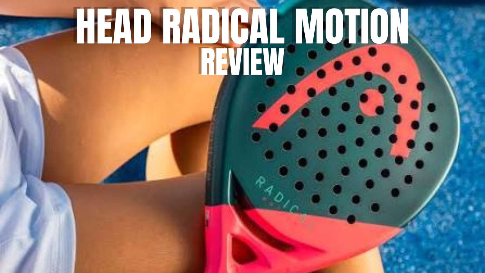 HEAD Radical Motion 2026 Padel Racquet Review: Lightweight Tactical Control, Precision, and Maneuverability